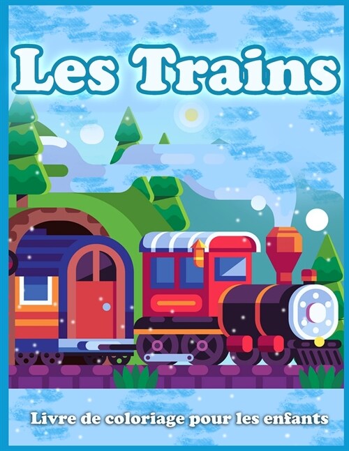 Les Trains Livre De Coloriage Pour Les Enfants: Jolies Pages ?Colorier De Trains, Locomotives Et Chemins De Fer! (Paperback)