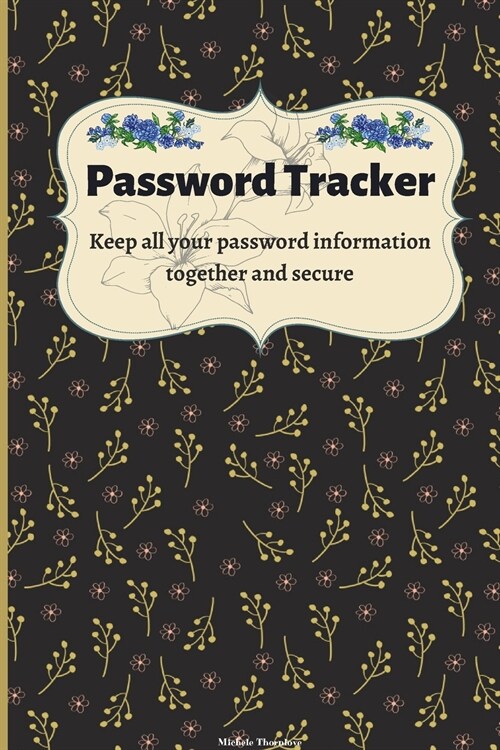 Password Tracker: Internet Password Logbook So You Can Log Into Your Accounts Without Brain Farts - Logbook, Organizer, Tracker Journal (Paperback)