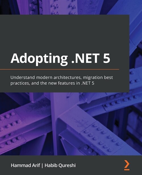 Adopting .NET 5 : Understand modern architectures, migration best practices, and the new features in .NET 5 (Paperback)