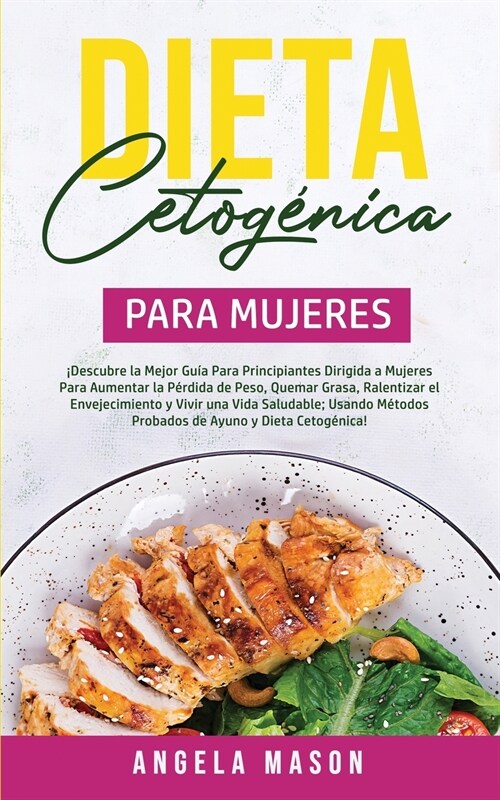 Dieta Cetog?ica Para Mujeres: 좩escubre la mejor gu? para principiantes dirigida a mujeres para aumentar la p?dida de peso, quemar grasa, ralentiz (Paperback)