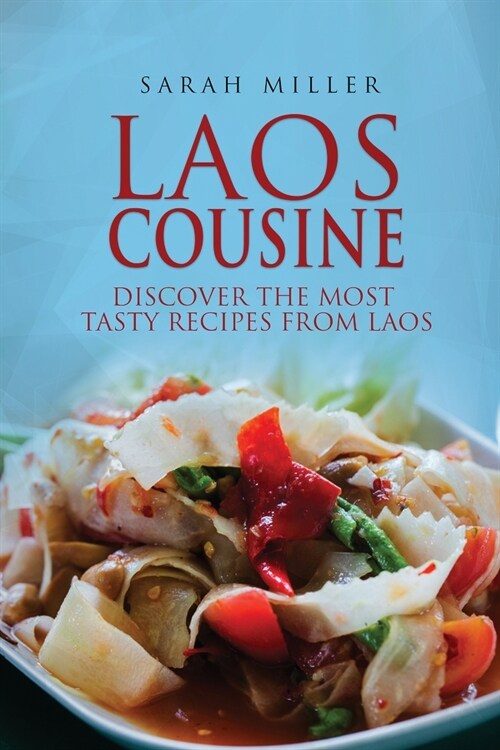 Laos Cousine: Discover The Most Tasty Recipes from Laos (Paperback)
