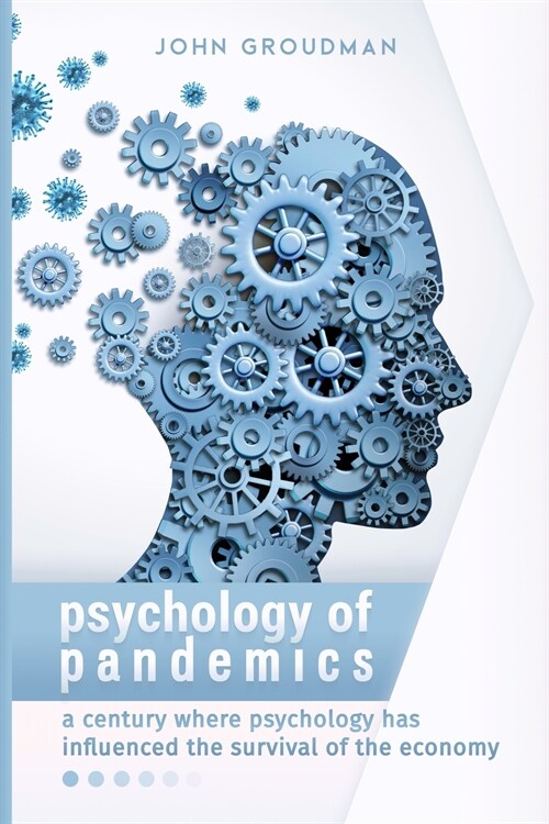 Psychology of Pandemics: A century where psychology has influenced the survival of the economy (Paperback)