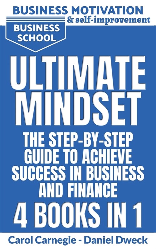 Ultimate Mindset - The Step by Step Guide to Achieve Success in Business and Finance - 4 Books In 1: How to Use your Mind to Achieve your Dreams-Money (Hardcover, Business School)