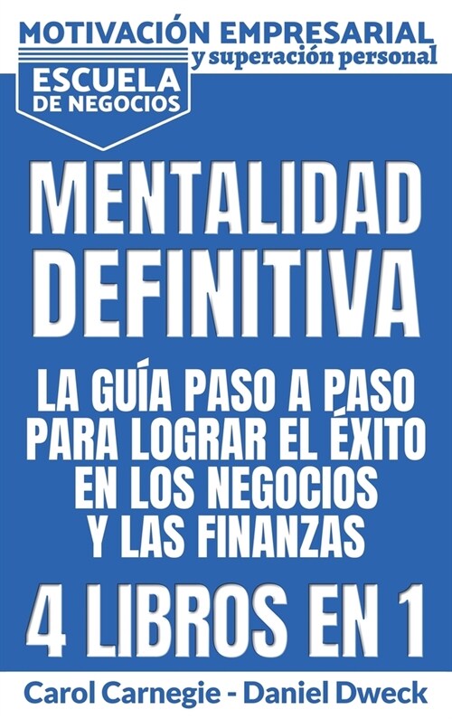 Mentalitad Definitiva - La Gu? Paso A Paso Para Lograr El ?ito En Los Negocios Y Las Finanzas: 4 Libros En 1 - Motivaci? Empresarial y Superaci? P (Hardcover, Escuela de Nego)