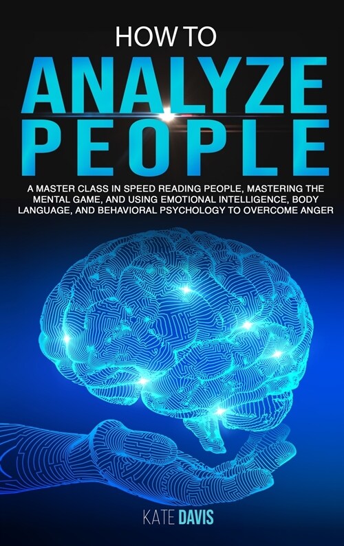 How to Analyze People: A Master Class in Speed Reading People, Mastering the Mental Game, and Using Emotional Intelligence, Body Language, an (Hardcover)