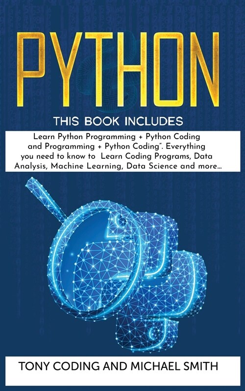 Python: This Book Includes: Learn Python Programming + Python Coding and Programming + Python Coding. Everything you need to k (Hardcover)