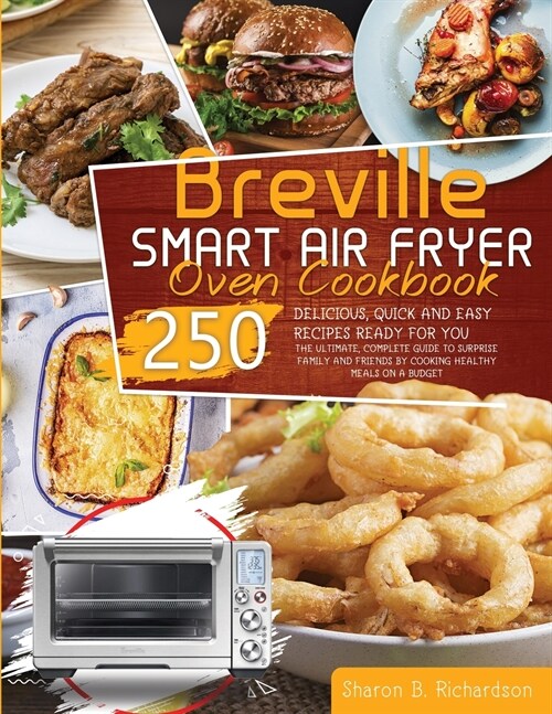 Breville Smart Air Fryer Oven Cookbook: The Ultimate, Complete Guide to Surprise Family and Friends by Cooking Healthy Meals on a Budget Thanks to Del (Paperback)