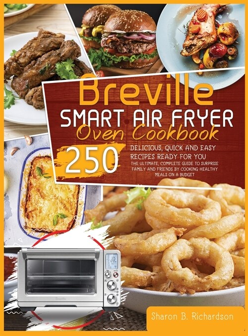 Breville Smart Air Fryer Oven Cookbook: The Ultimate, Complete Guide to Surprise Family and Friends by Cooking Healthy Meals on a Budget Thanks to Del (Hardcover)