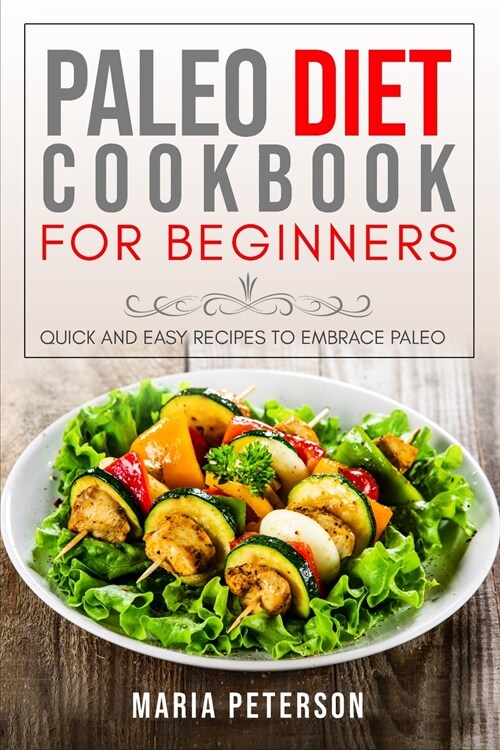 Paleo Diet Cookbook for Beginners: Quick and Easy Recipes to Embrace Paleo (Paperback)