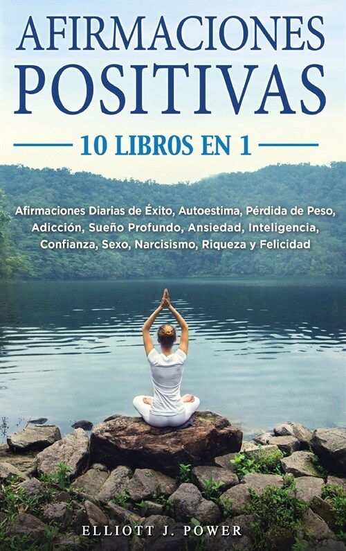 Afirmaciones Positivas: 10 Libros En 1: Afirmaciones Diarias de ?ito, Autoestima, P?dida de Peso, Adicci?, Sue? Profundo, Ansiedad, Inteli (Hardcover)