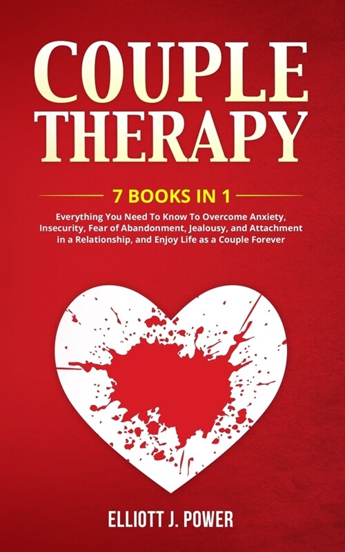 Couple Therapy: 7 Books in 1: Everything You Need To Know To Overcome Anxiety, Insecurity, Fear of Abandonment, Jealousy, and Attachme (Paperback)