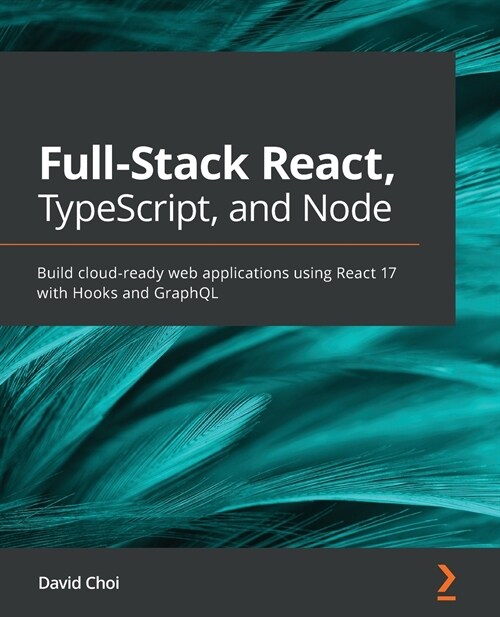 Full-Stack React, TypeScript, and Node : Build cloud-ready web applications using React 17 with Hooks and GraphQL (Paperback)