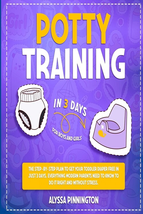 Potty Training in 3 Days: The Step-by-Step Plan to Get Your Toddler Diaper Free in Just 3 Days. Everything Modern Parents Need to Know to Do It (Paperback)