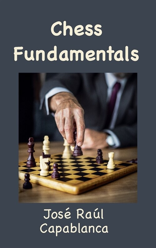 Chess Fundamentals (Illustrated and Unabridged) (Hardcover)