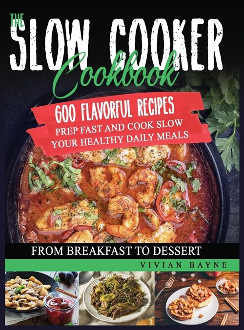 The Slow Cooker Cookbook: 600 Flavorful Recipes. Prep Fast and Cook Slow your Healthy Daily Meals, from Breakfast to Dessert (Hardcover)