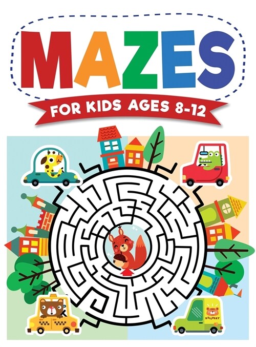 Mazes For Kids Ages 8-12: Maze Activity Book 8-10, 9-12, 10-12 year olds Workbook for Children with Games, Puzzles, and Problem-Solving (Maze Le (Hardcover)