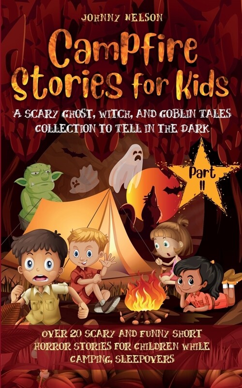 Campfire Stories for Kids Part II: 20 Scary and Funny Short Horror Stories for Children while Camping or for Sleepovers (Paperback)
