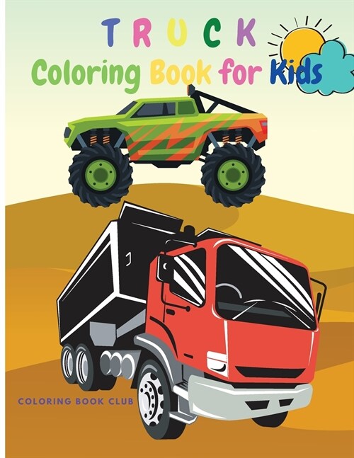 Truck Coloring Book for Kids: Amazing Coloring Book with Monster Trucks, Fire Trucks, Garbage Trucks and More For Toddlers, Preschoolers Ages 2-4, A (Paperback)
