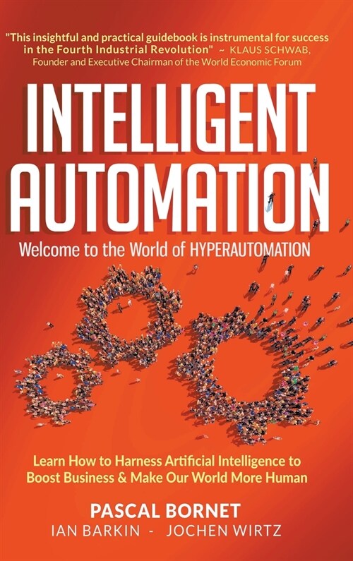 Intelligent Automation: Welcome to the World of Hyperautomation: Learn How to Harness Artificial Intelligence to Boost Business & Make Our World More (Hardcover)