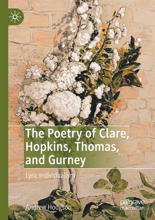 The Poetry of Clare, Hopkins, Thomas, and Gurney: Lyric Individualism (Paperback, 2019)