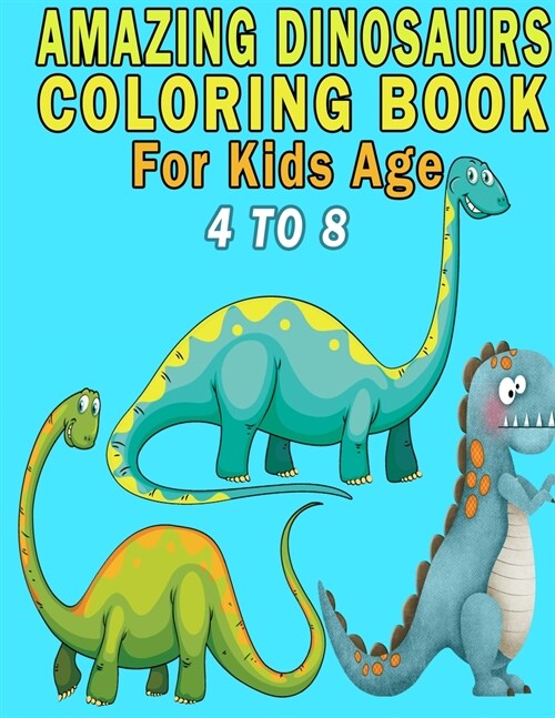 Amazing Dinosaurs Coloring Book For Kids Age 4 to 8 (Paperback)
