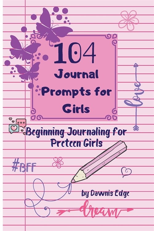 104 Journal Prompts for Girls Beginning Journaling for Preteen Girls (Paperback)