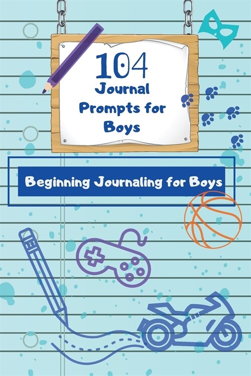 104 Journal Prompts for Boys Beginning Journaling for Boys (Paperback)