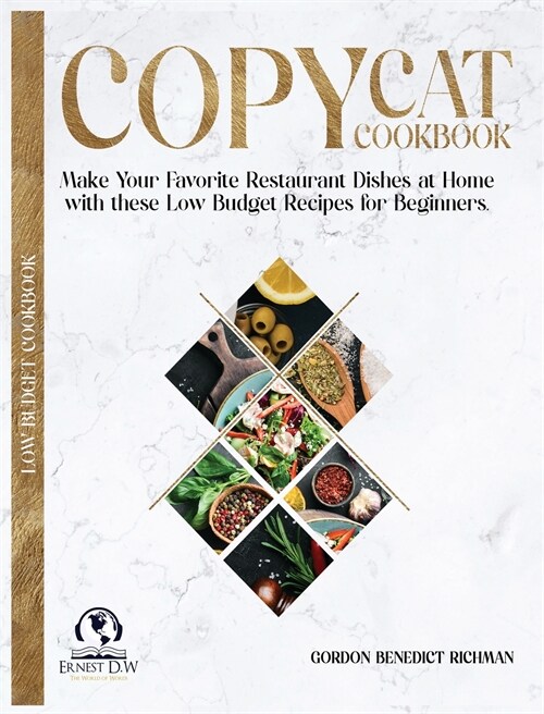Copycat Cookbook: Make Your Favorite Restaurant Dishes at Home with these Low Budget Recipes for Beginners. (Hardcover)