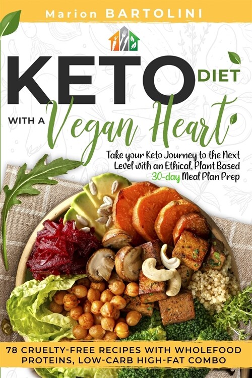 Ketogenic Diet with a Vegan Heart: Take your Keto Journey to the Next Level with an Ethical, Plant Based 30-day Meal Plan Prep. 78 Cruelty-free Recipe (Paperback)