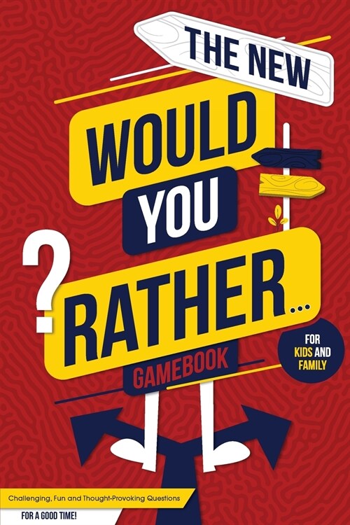 The New Would You Rather... Game Book For Kids and Family: Challenging, Fun and Thought-Provoking Questions For a Good Time! Great For Kids And The Wh (Paperback)