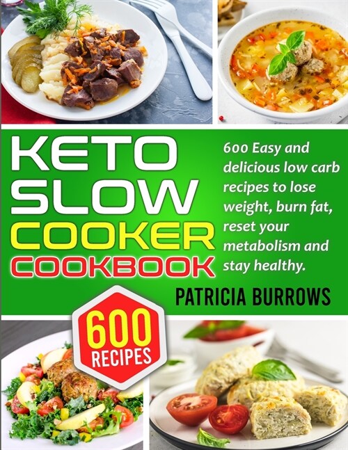 Keto Slow Cooker Cookbook: 600 Easy and Delicious Low Carb Recipes to Lose Weight, Burn Fat, Reset your Metabolism and Stay Healthy. (Paperback)
