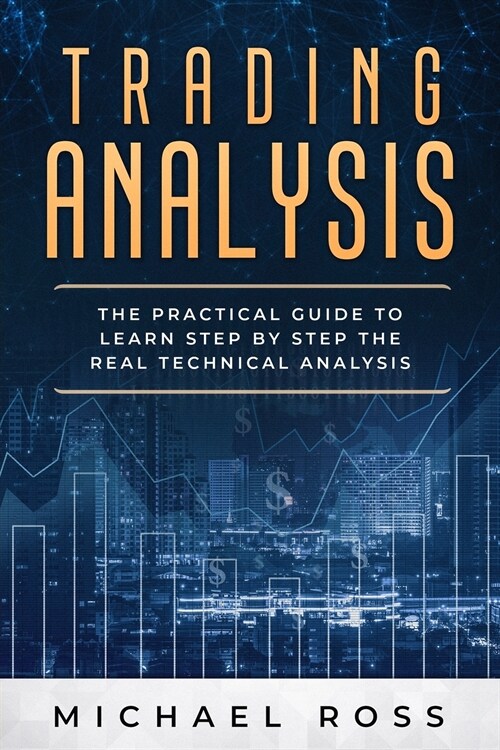Trading Analysis: The Practical Guide to Learn Step by Step the REAL Technical Analysis (Paperback)