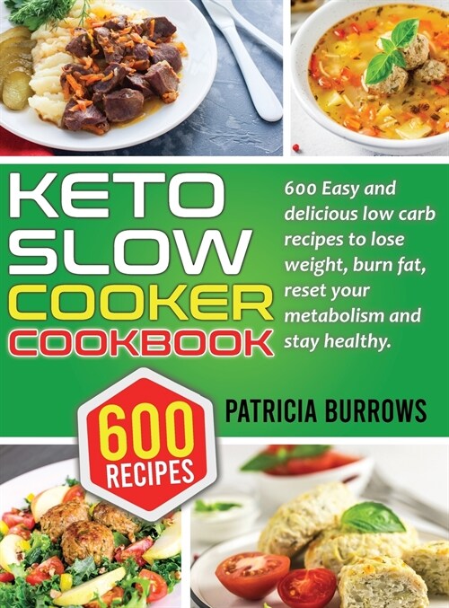Keto Slow Cooker Cookbook: 600 Easy and Delicious Low Carb Recipes to Lose Weight, Burn Fat, Reset your Metabolism and Stay Healthy. (Hardcover)