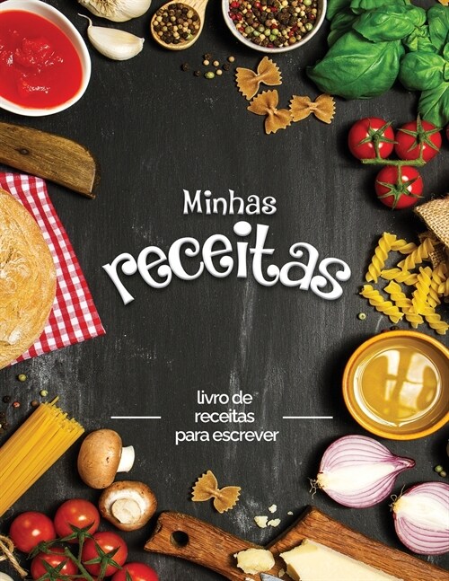 Minhas receitas: livro de receitas para escrever; Transforme todas as suas notas em um belo livro de receitas! O presente ideal para os (Paperback)