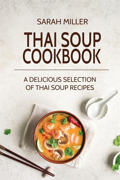 Thai Soup Cookbook: A Delicious Selection of Thai Soup Recipes (Paperback)