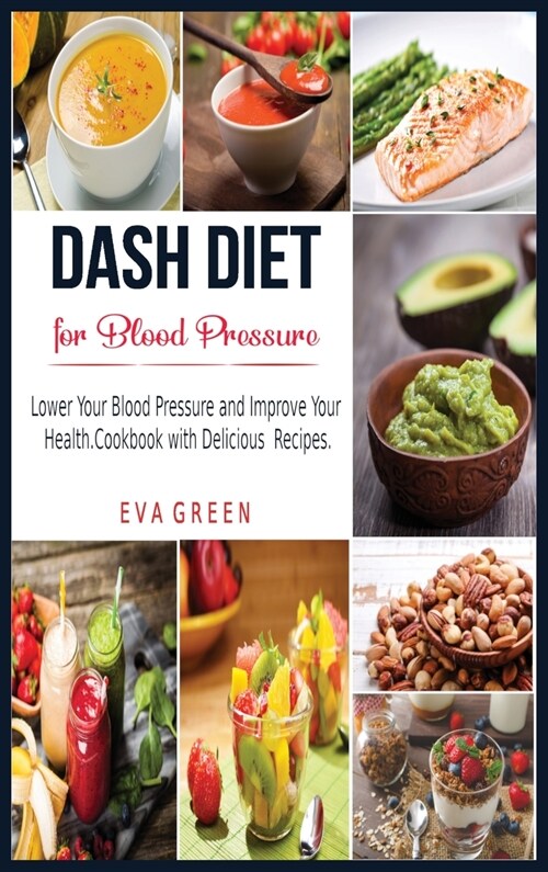 Dash Diet for Blood Pressure: Lower Your Blood Pressure and Improve Your Health. Cookbook with Delicious Recipes. (Hardcover)