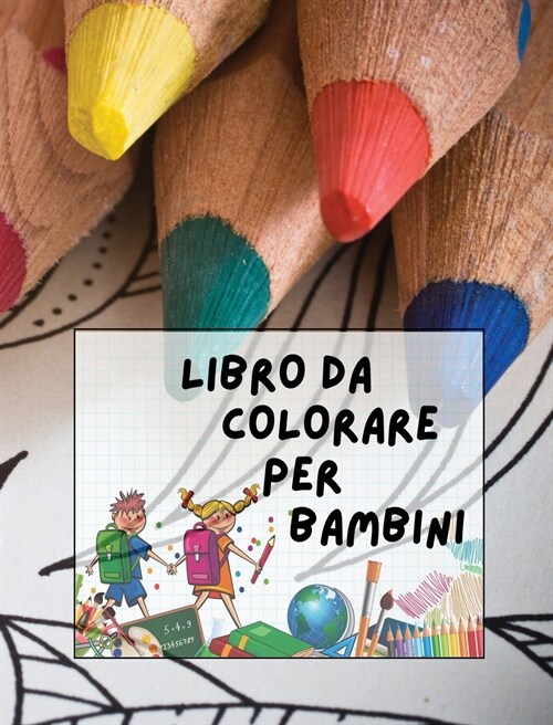 Libro Da Colorare Per Bambini: 146 Pagine Di Immagini Da Colorare ! Adatto Sia Ai Maschietti Sia Alle Femminucce Di Tutte Le Et? (Hardcover)