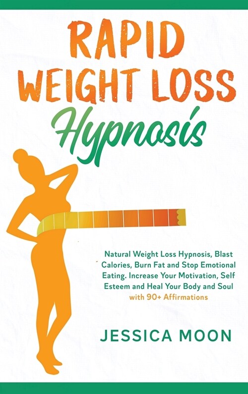 Rapid Weight Loss Hypnosis: Natural Weight Loss Hypnosis, Blast Calories, Burn Fat and Stop Emotional Eating. Increase Your Motivation, Self Estee (Hardcover)