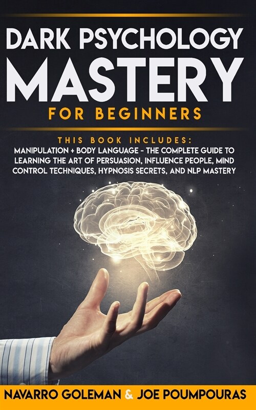 Dark Psychology Mastery for Beginners: 2 Books in 1: Manipulation & Body Language - The Complete Guide to Learning the Art of Persuasion, Influence Pe (Paperback)