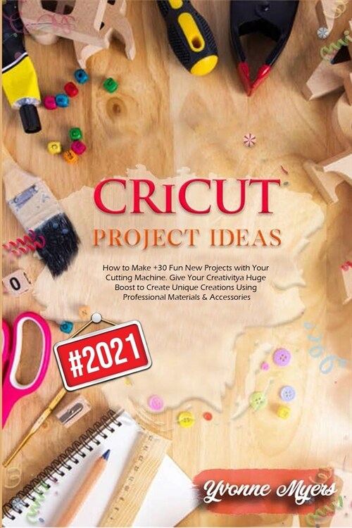 Cricut Project: How to Make +30 Fun New Projects with Your Cutting Machine. Give Your Creativity a Huge Boost to Create Unique Creatio (Paperback)
