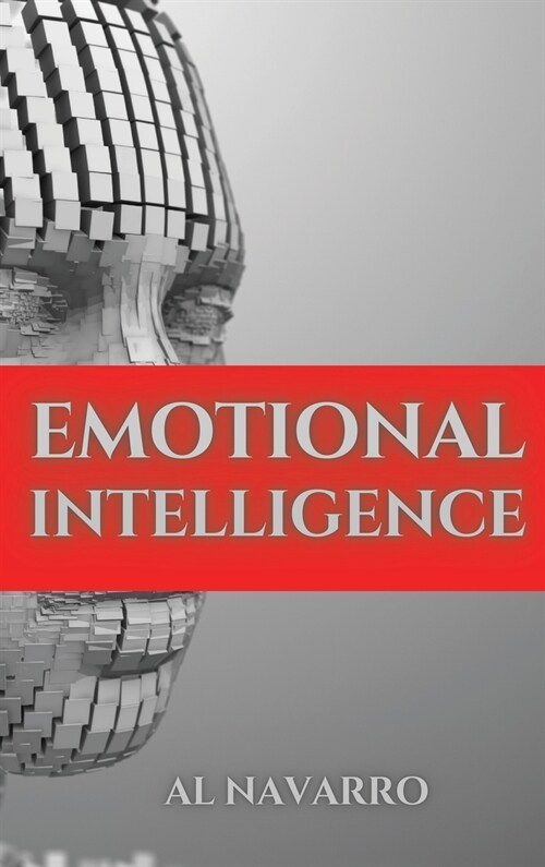 Emotional Intelligence: The ultimate guide to master relationships, develop your social skills and increase your E.Q. for a better life (Hardcover)