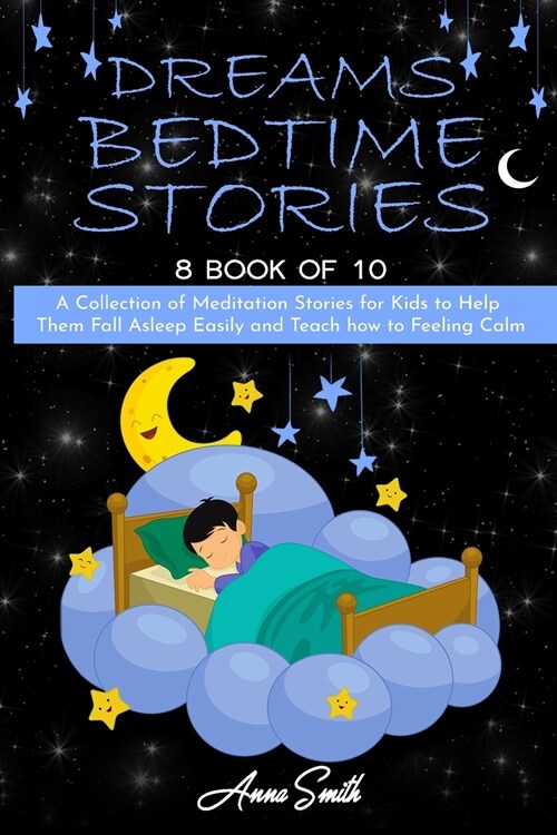 Dreams Bedtime Stories: A Collection of Meditation Stories for Kids to Help Them Fall Asleep Easily and Teach how to Feeling Calm (Paperback)