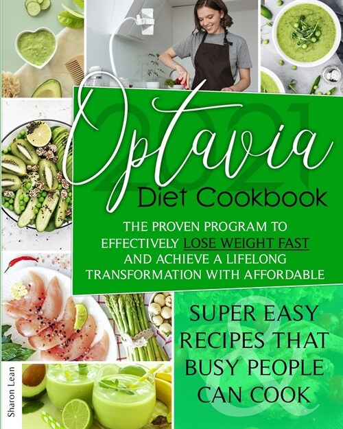 Optavia Diet Cookbook 2021: The Proven Program to Effectively Lose Weight Fast and Achieve a Lifelong Transformation with Affordable & Super Easy (Paperback)