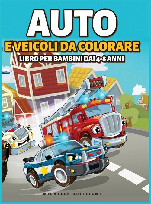 Auto e veicoli da colorare libro per bambini dai 4-8 anni: 50 immagini di auto, moto, camion, ruspe, aerei, barche che faranno divertire i bambini e l (Hardcover)