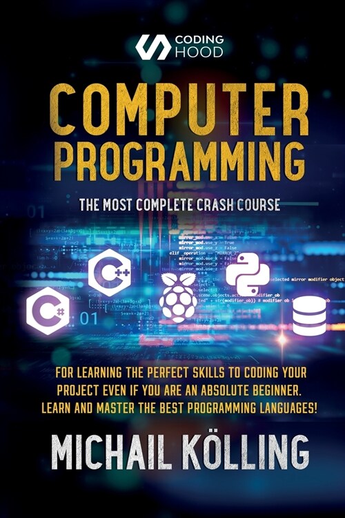 Computer programming: The Most Complete Crash Course for Learning The Perfect Skills To Coding Your Project Even If You Are an Absolute Begi (Paperback)