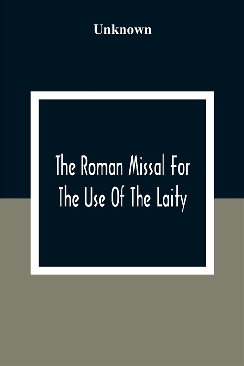 The Roman Missal For The Use Of The Laity: Containing The Masses Appointed To Be Said Throughout The Year 1806 (Paperback)