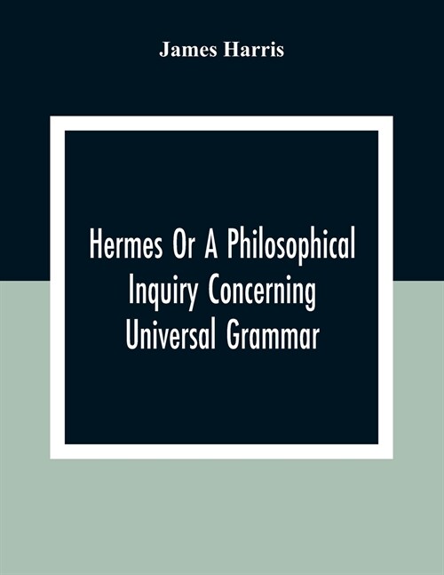 Hermes Or A Philosophical Inquiry Concerning Universal Grammar (Paperback)