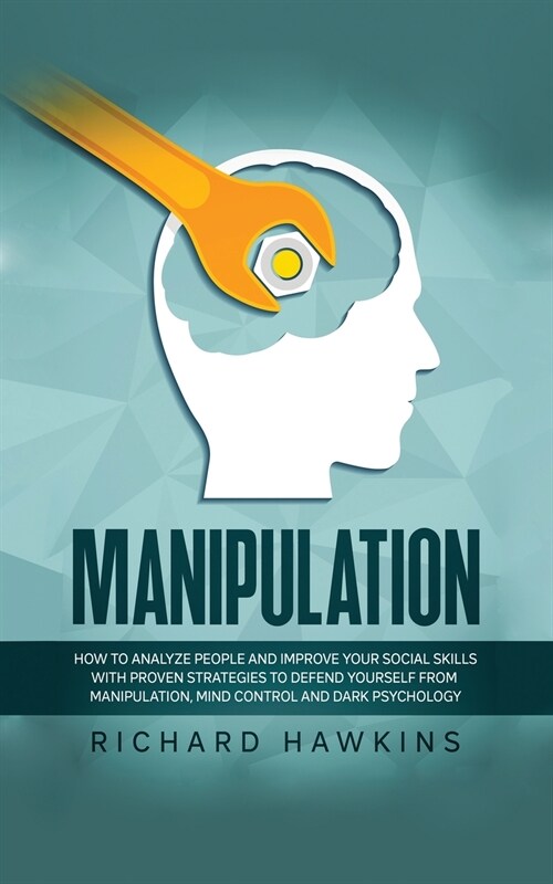 Manipulation: How to Analyze People and Improve Your Social Skills With Proven Strategies to Defend Yourself From Manipulation, Mind (Paperback)