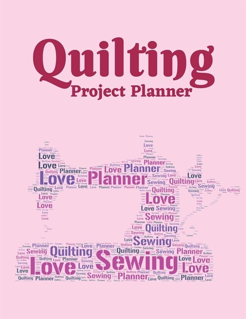 Quilting Project Planner: Sewing Project Organizer, Record Your Quilting Projects, Sewing Planner Journal/Notebook (Paperback)