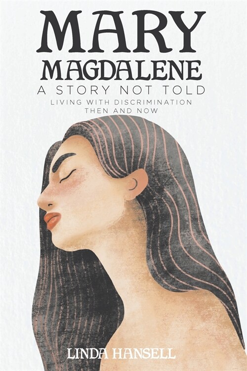 Mary Magdalene: A Story Not Told Living with Discrimination Then and Now (Paperback)